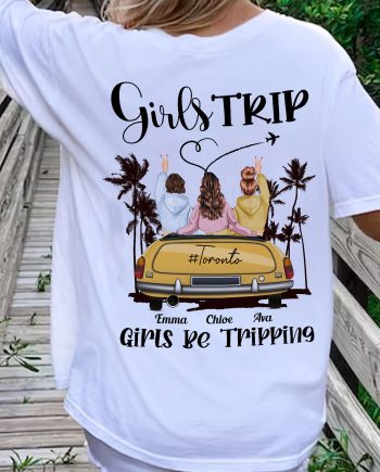Girls Be Tripping - Personalized Back PrintedOne Size Shirt