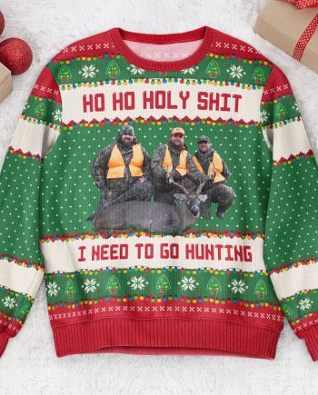 Ho Ho Holy Sh** I Need To Go Hunting, Fishing, Camping - Personalized Photo Ugly Sweater