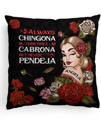 Always Chingona Sometimes Cabrona But Never Pendeja - Personalized Pillow (Insert Included)