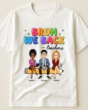 Bruh We Back To School Gift For Teacher Bestie Teacher Team - PersonalizedOne Size Shirt