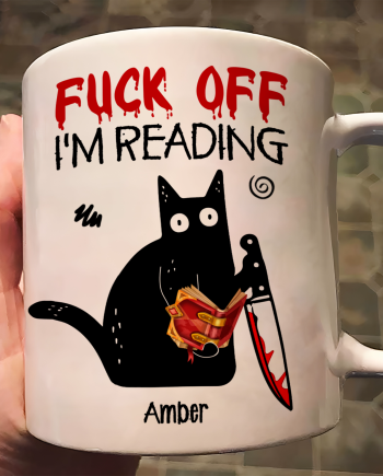 F*Ck Off I'M Reading - Funny Mug Gifts For Book Lovers, Nerd, Librarian - Personalized Mug