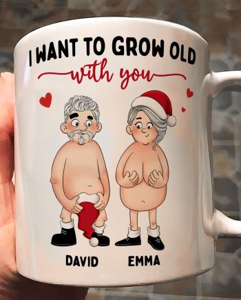 Funny Couple Version I Want To Grow Old With You - Personalized Mug