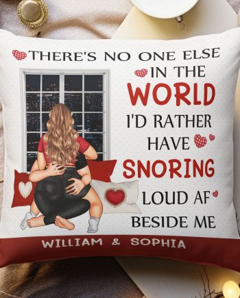 No One Else In The World I'd Rather Snoring Load AF - Personalized Pillow (Insert Included)
